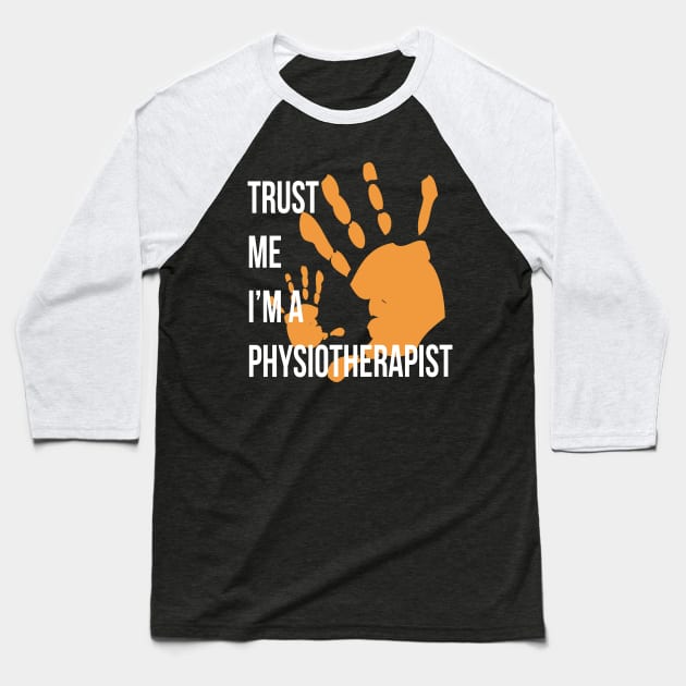 Trust Me I'm a Physiotherapist Funny Physiotherapy Design Baseball T-Shirt by LondonBoy